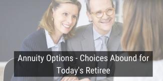 Annuity Options - Choices Abound for Today's Retiree