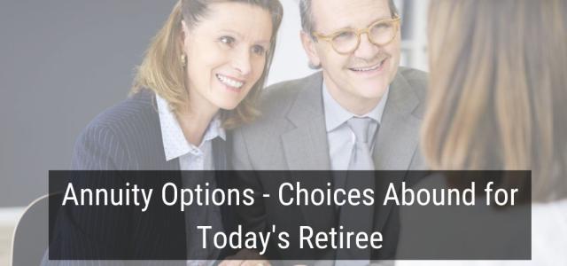 Annuity Options - Choices Abound for Today's Retiree